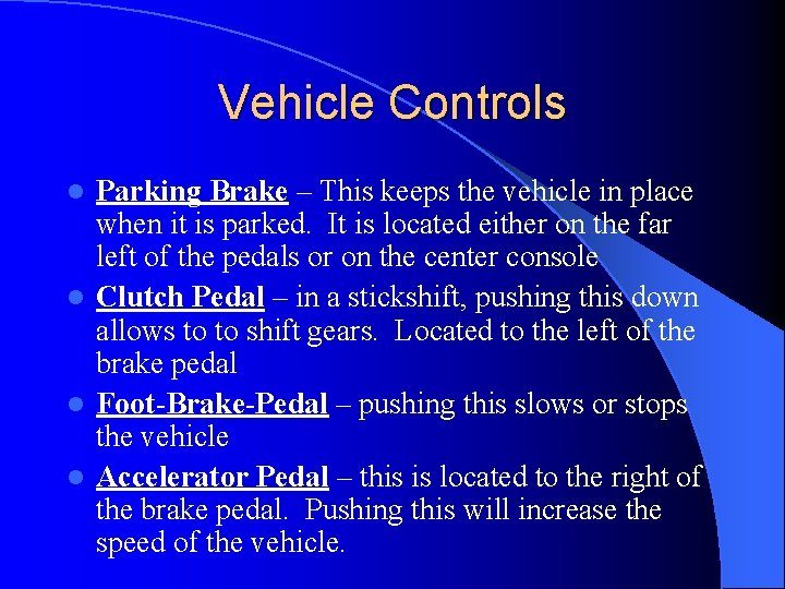 Vehicle Controls Parking Brake – This keeps the vehicle in place when it is