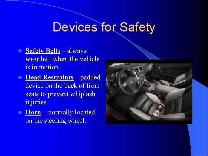 Devices for Safety Belts – always wear belt when the vehicle is in motion
