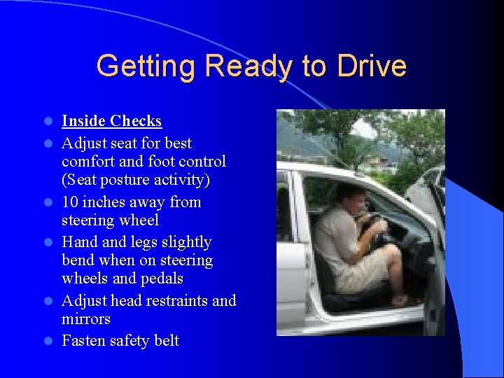Getting Ready to Drive l l l Inside Checks Adjust seat for best comfort