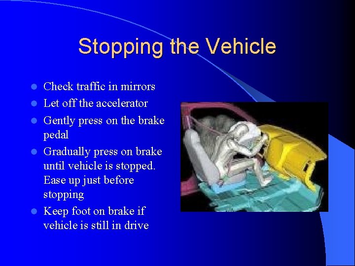 Stopping the Vehicle l l l Check traffic in mirrors Let off the accelerator