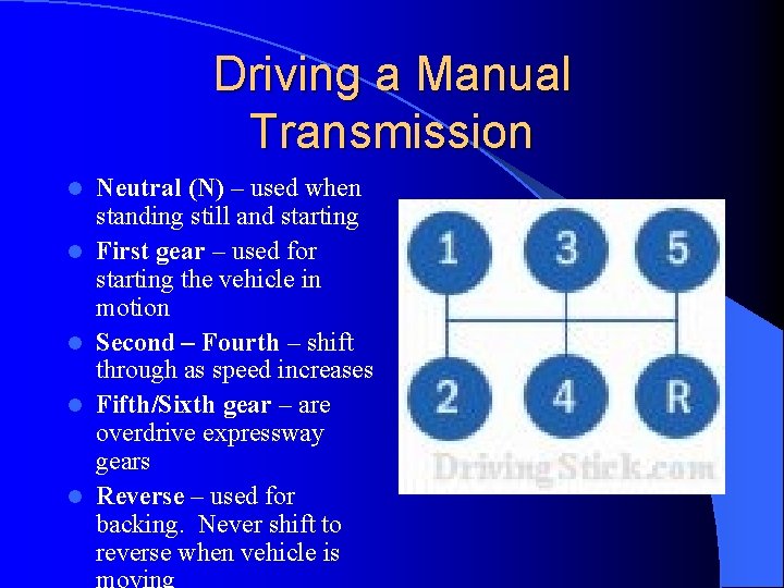 Driving a Manual Transmission l l l Neutral (N) – used when standing still