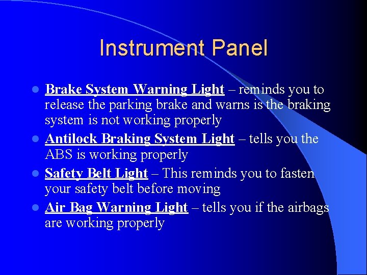 Instrument Panel Brake System Warning Light – reminds you to release the parking brake