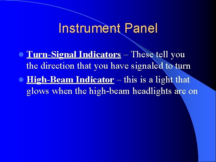 Instrument Panel l Turn-Signal Indicators – These tell you the direction that you have