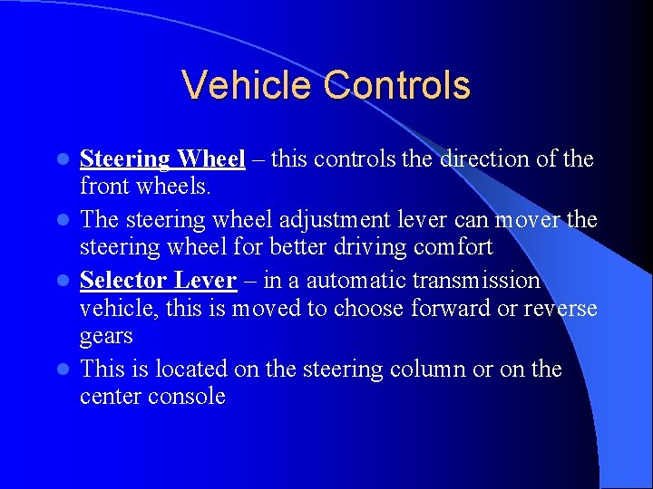 Vehicle Controls Steering Wheel – this controls the direction of the front wheels. l