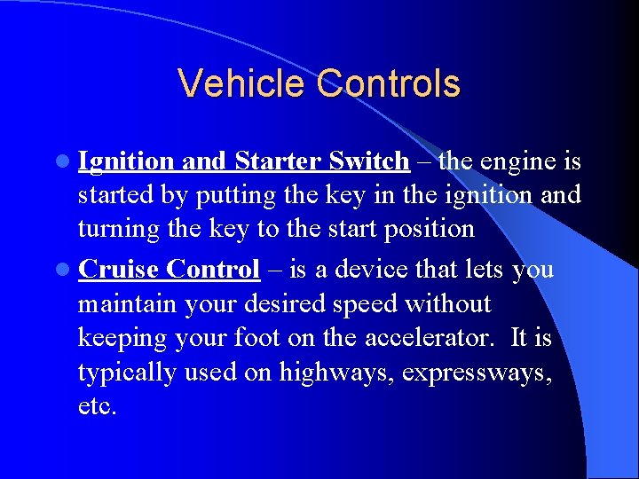 Vehicle Controls l Ignition and Starter Switch – the engine is started by putting