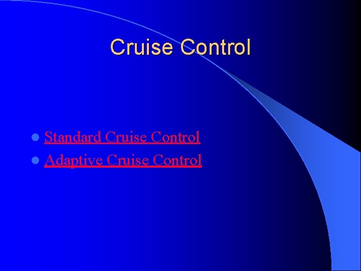 Cruise Control l Standard Cruise Control l Adaptive Cruise Control 