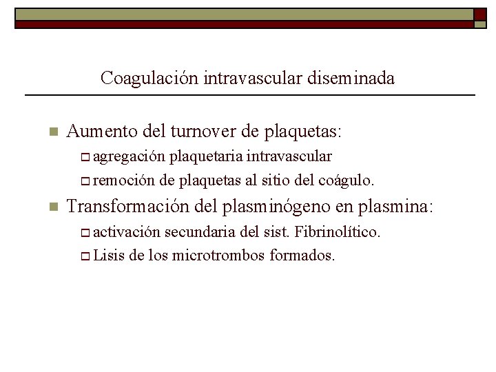 Coagulación intravascular diseminada n Aumento del turnover de plaquetas: o agregación plaquetaria intravascular o