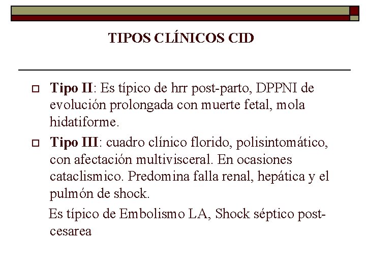 TIPOS CLÍNICOS CID o o Tipo II: Es típico de hrr post-parto, DPPNI de
