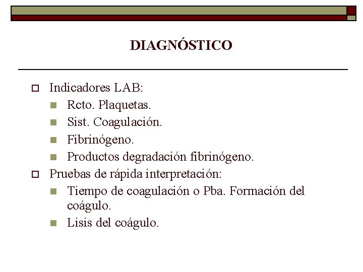 DIAGNÓSTICO o o Indicadores LAB: n Rcto. Plaquetas. n Sist. Coagulación. n Fibrinógeno. n