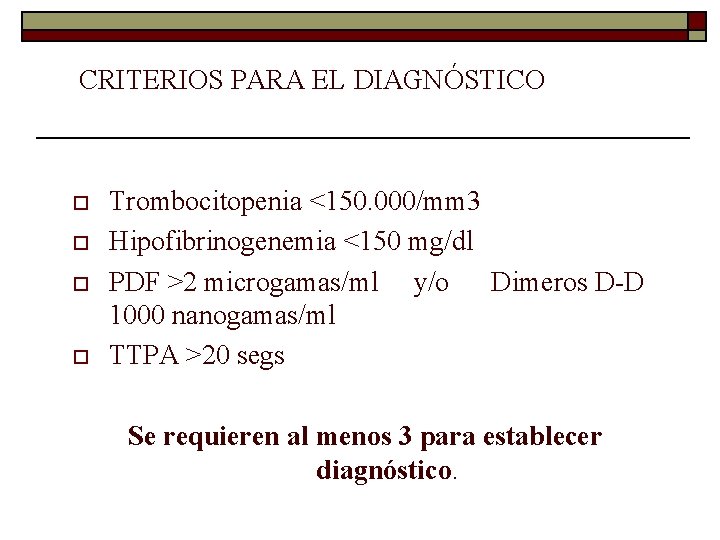 CRITERIOS PARA EL DIAGNÓSTICO o o Trombocitopenia <150. 000/mm 3 Hipofibrinogenemia <150 mg/dl PDF