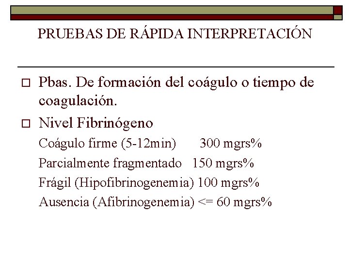 PRUEBAS DE RÁPIDA INTERPRETACIÓN o o Pbas. De formación del coágulo o tiempo de