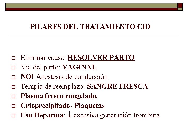 PILARES DEL TRATAMIENTO CID o o o o Eliminar causa: RESOLVER PARTO Vía del