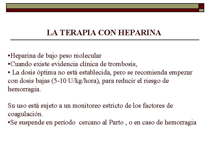 LA TERAPIA CON HEPARINA • Heparina de bajo peso molecular • Cuando existe evidencia