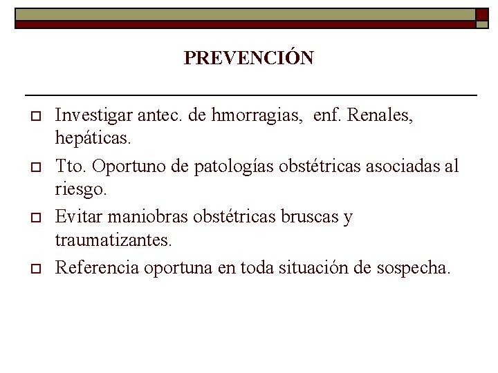 PREVENCIÓN o o Investigar antec. de hmorragias, enf. Renales, hepáticas. Tto. Oportuno de patologías