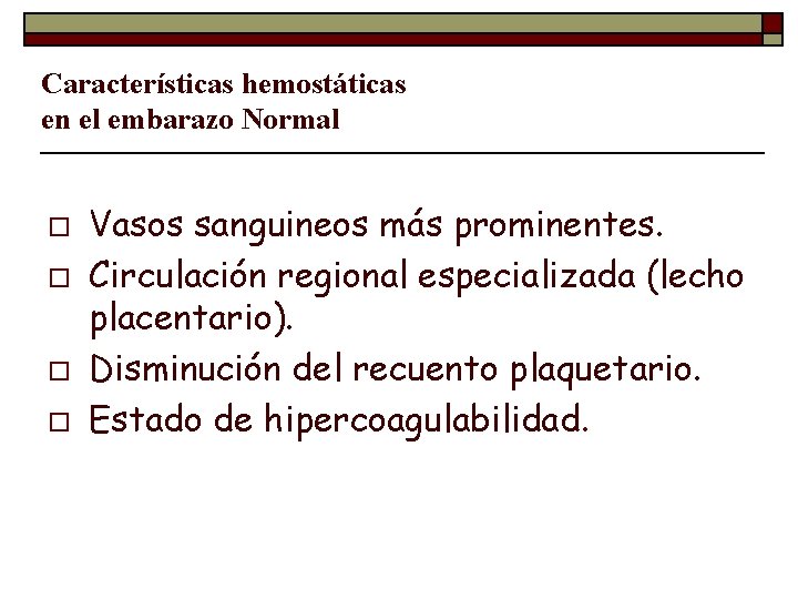 Características hemostáticas en el embarazo Normal o o Vasos sanguineos más prominentes. Circulación regional