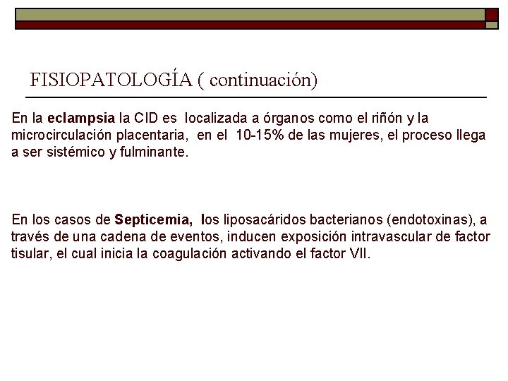 FISIOPATOLOGÍA ( continuación) En la eclampsia la CID es localizada a órganos como el