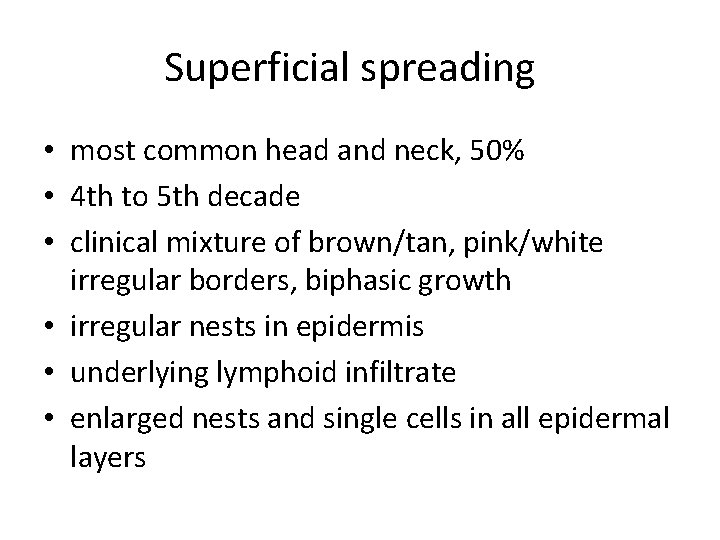 Superficial spreading • most common head and neck, 50% • 4 th to 5