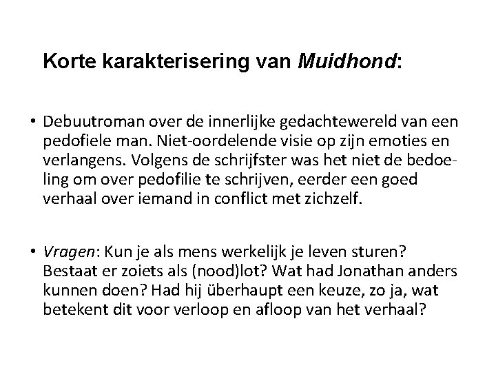 Korte karakterisering van Muidhond: • Debuutroman over de innerlijke gedachtewereld van een pedofiele man.