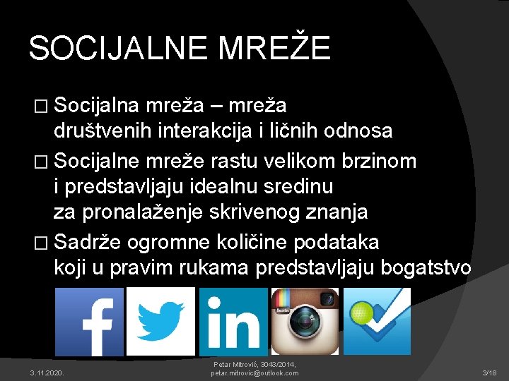 SOCIJALNE MREŽE � Socijalna mreža – mreža društvenih interakcija i ličnih odnosa � Socijalne