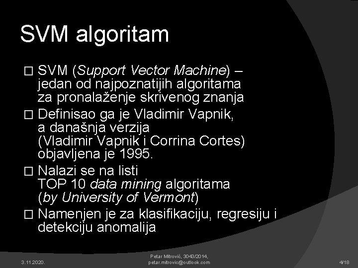 SVM algoritam SVM (Support Vector Machine) – jedan od najpoznatijih algoritama za pronalaženje skrivenog