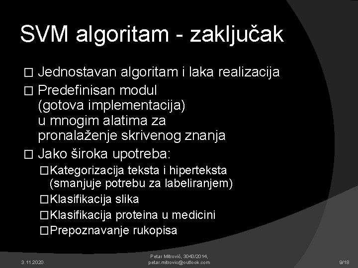 SVM algoritam - zaključak Jednostavan algoritam i laka realizacija � Predefinisan modul (gotova implementacija)