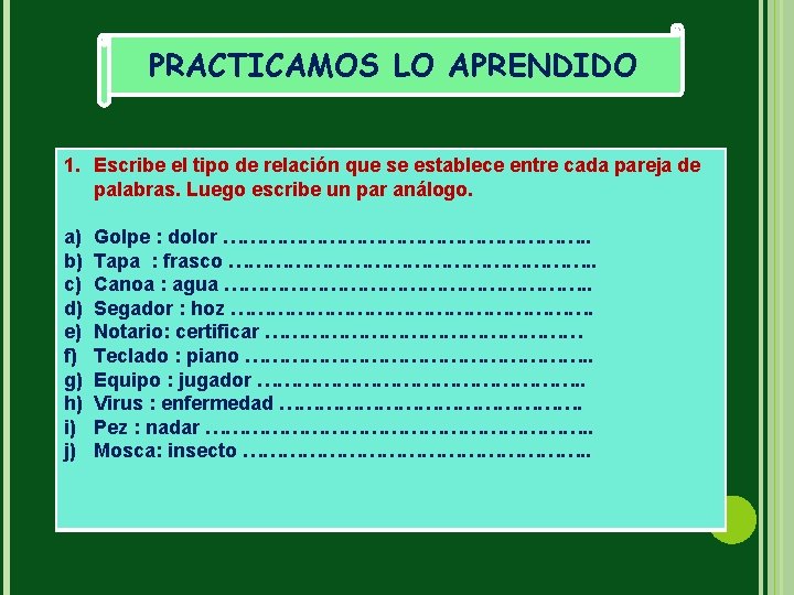 PRACTICAMOS LO APRENDIDO 1. Escribe el tipo de relación que se establece entre cada