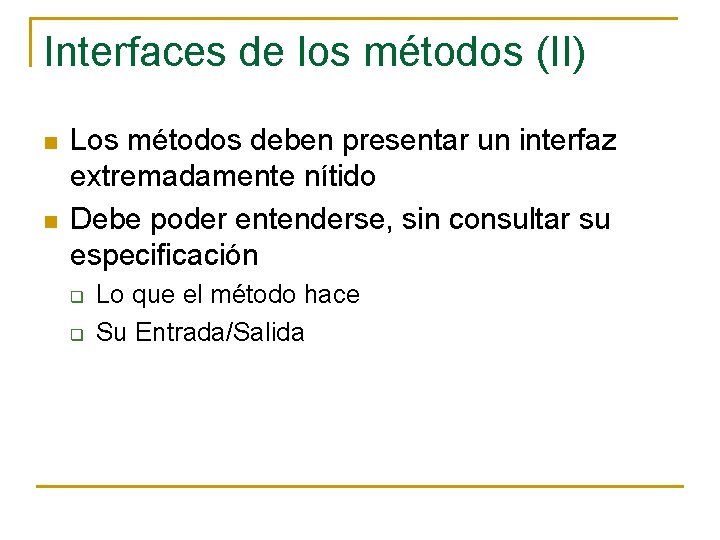 Interfaces de los métodos (II) n n Los métodos deben presentar un interfaz extremadamente