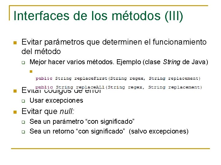 Interfaces de los métodos (III) n Evitar parámetros que determinen el funcionamiento del método