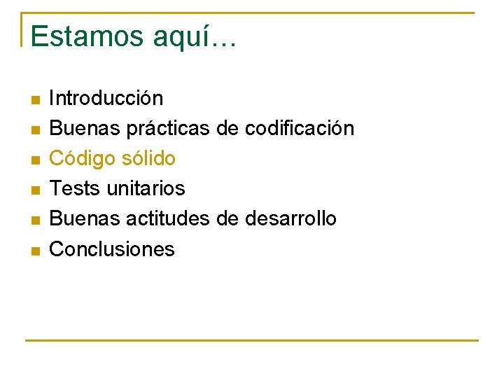 Estamos aquí… n n n Introducción Buenas prácticas de codificación Código sólido Tests unitarios