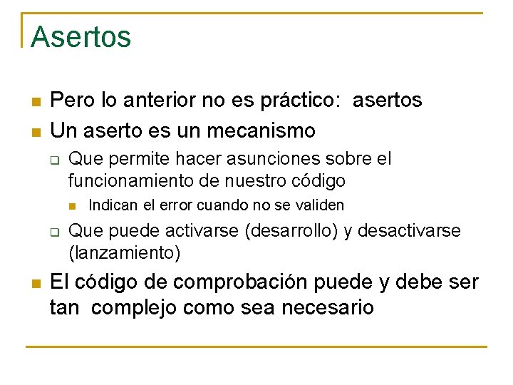 Asertos n n Pero lo anterior no es práctico: asertos Un aserto es un