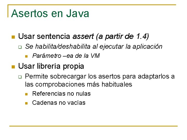 Asertos en Java n Usar sentencia assert (a partir de 1. 4) q Se