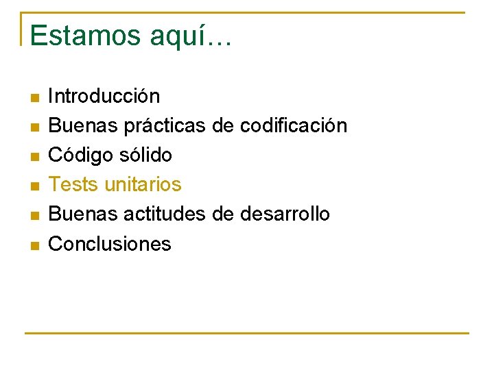 Estamos aquí… n n n Introducción Buenas prácticas de codificación Código sólido Tests unitarios