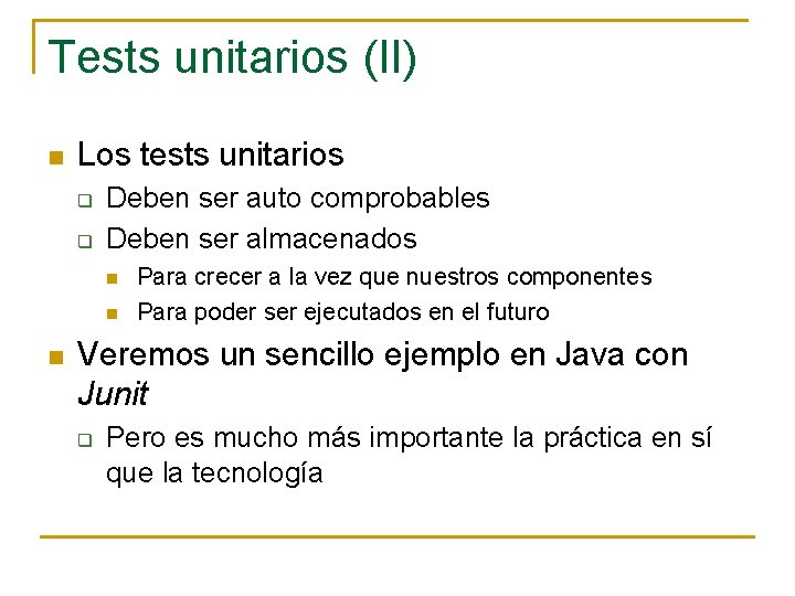 Tests unitarios (II) n Los tests unitarios q q Deben ser auto comprobables Deben