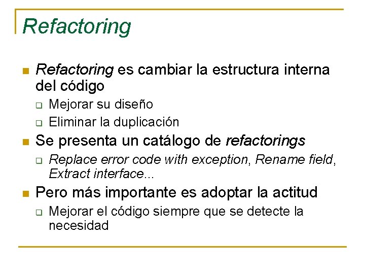 Refactoring n Refactoring es cambiar la estructura interna del código q q n Se