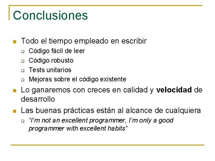 Conclusiones n Todo el tiempo empleado en escribir q q n n Código fácil