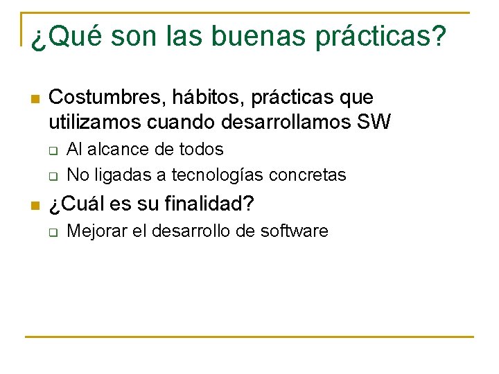 ¿Qué son las buenas prácticas? n Costumbres, hábitos, prácticas que utilizamos cuando desarrollamos SW