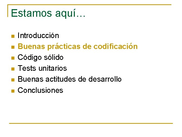 Estamos aquí… n n n Introducción Buenas prácticas de codificación Código sólido Tests unitarios