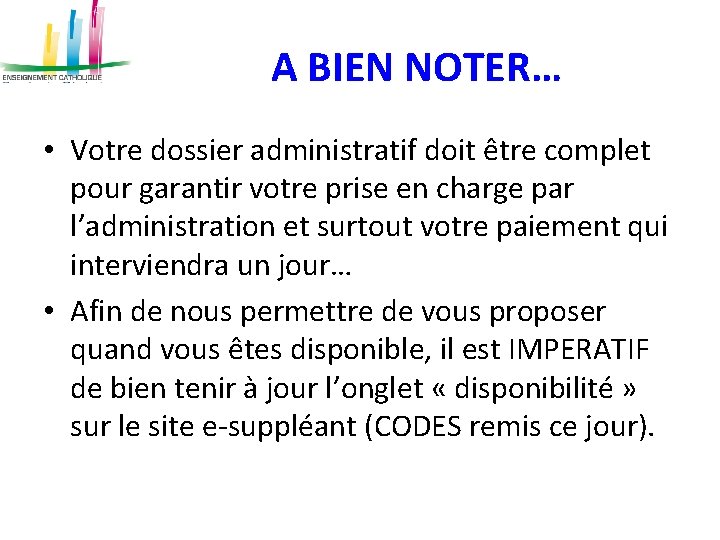 A BIEN NOTER… • Votre dossier administratif doit être complet pour garantir votre prise