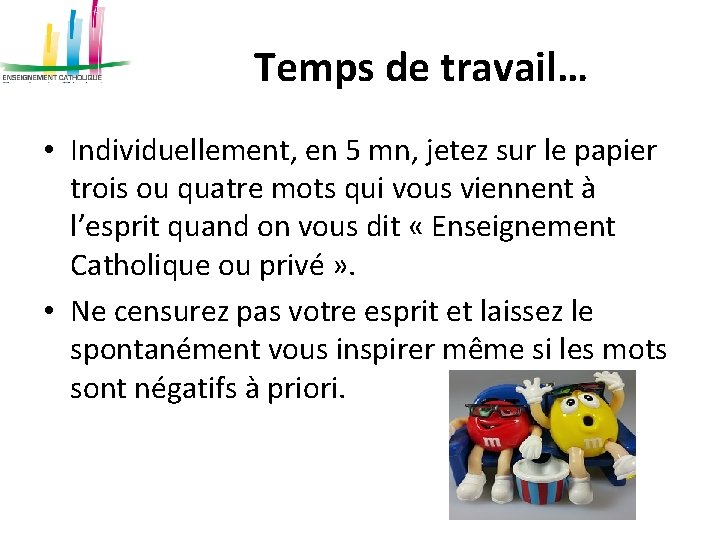 Temps de travail… • Individuellement, en 5 mn, jetez sur le papier trois ou