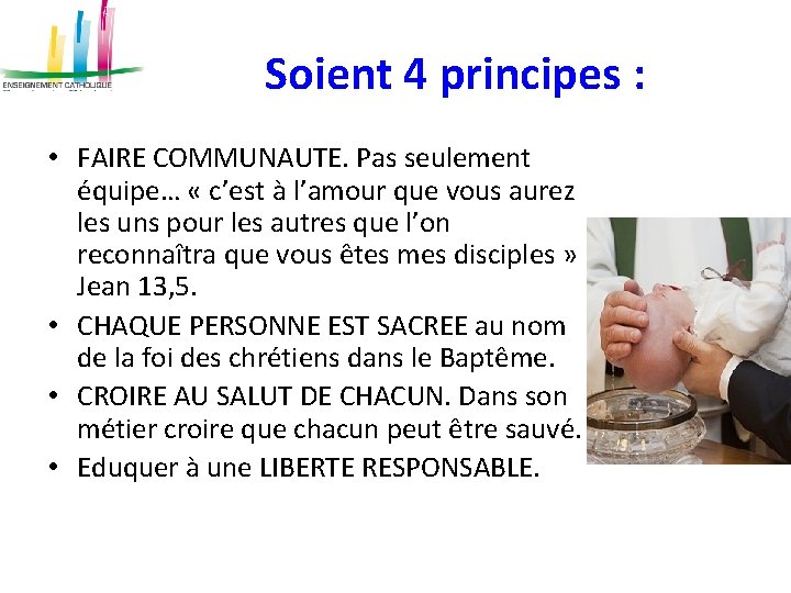 Soient 4 principes : • FAIRE COMMUNAUTE. Pas seulement équipe… « c’est à l’amour