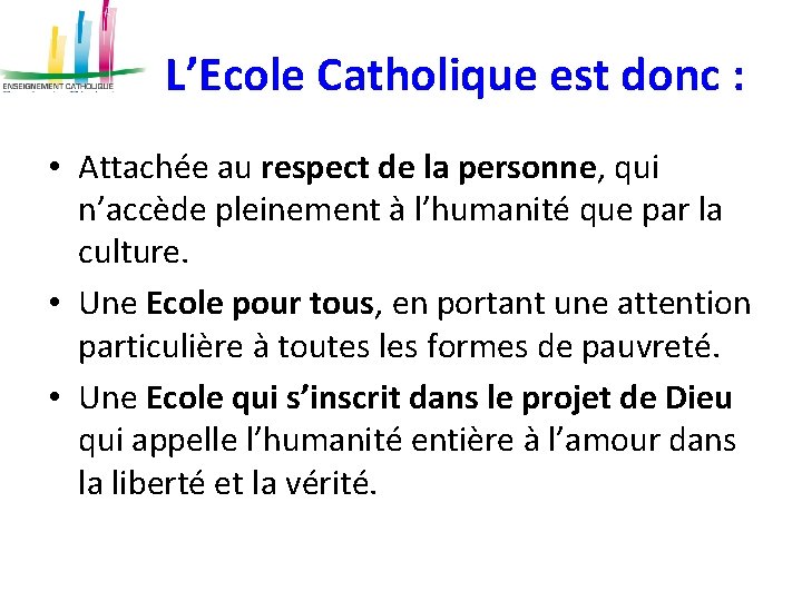 L’Ecole Catholique est donc : • Attachée au respect de la personne, qui n’accède