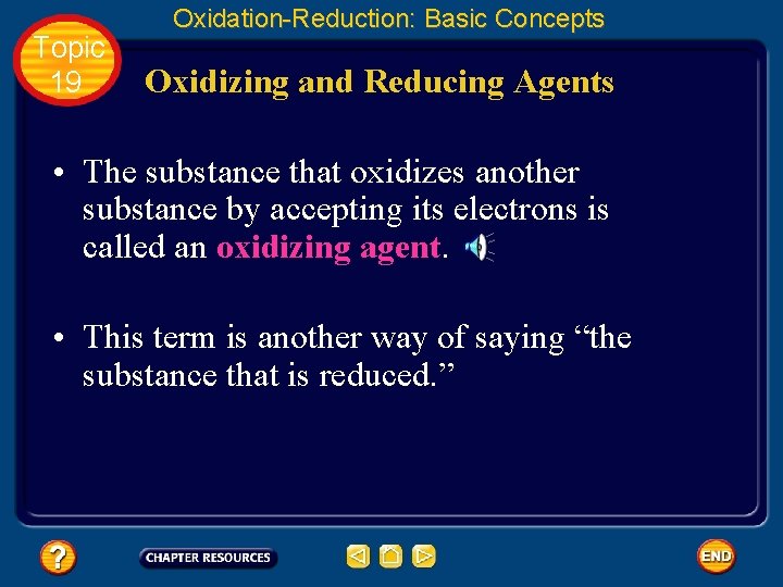 Topic 19 Oxidation-Reduction: Basic Concepts Oxidizing and Reducing Agents • The substance that oxidizes