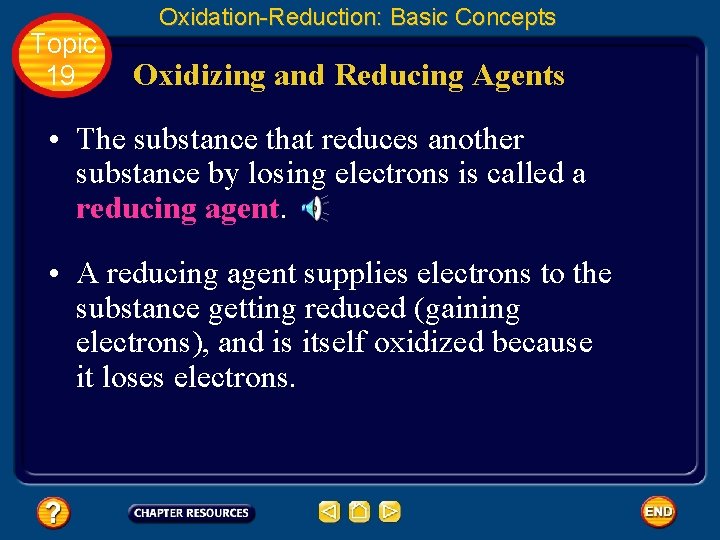 Topic 19 Oxidation-Reduction: Basic Concepts Oxidizing and Reducing Agents • The substance that reduces