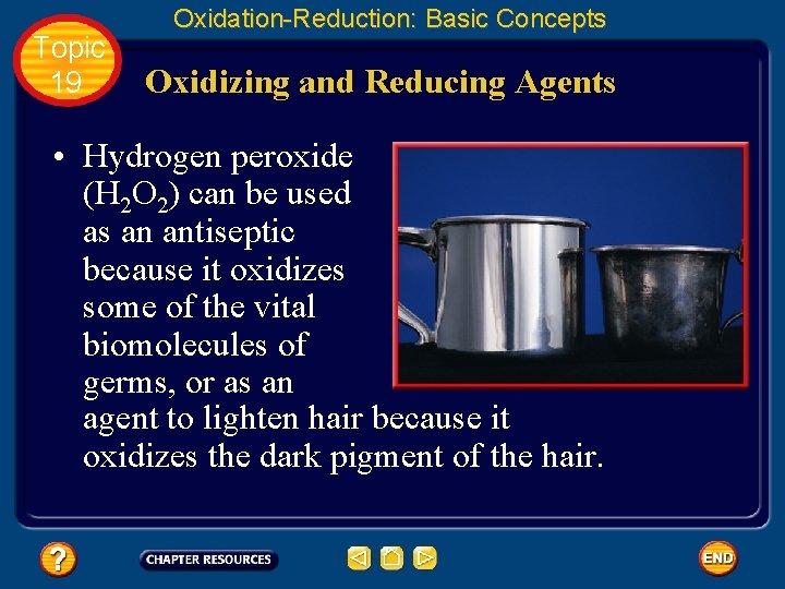 Topic 19 Oxidation-Reduction: Basic Concepts Oxidizing and Reducing Agents • Hydrogen peroxide (H 2