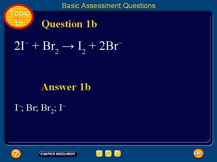 Topic 19 Basic Assessment Questions Question 1 b Answer 1 b I–; Br 2;