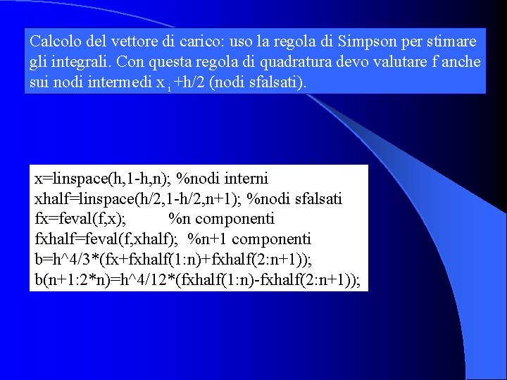 Calcolo del vettore di carico: uso la regola di Simpson per stimare gli integrali.