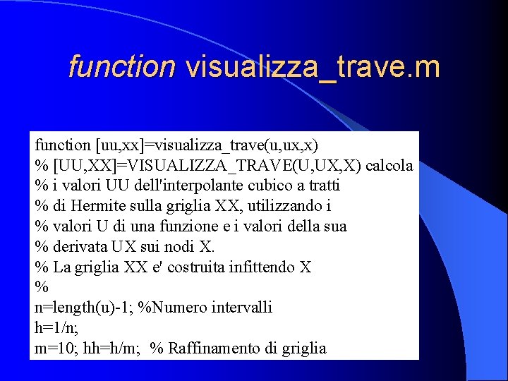 function visualizza_trave. m function [uu, xx]=visualizza_trave(u, ux, x) % [UU, XX]=VISUALIZZA_TRAVE(U, UX, X) calcola