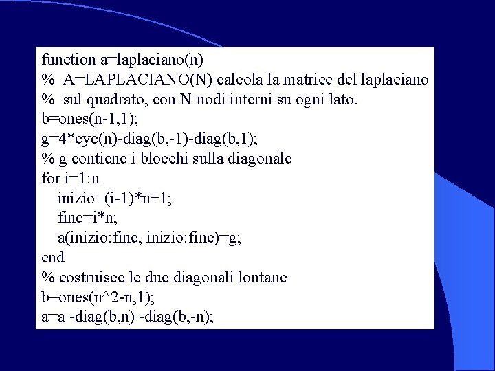 function a=laplaciano(n) % A=LAPLACIANO(N) calcola la matrice del laplaciano % sul quadrato, con N