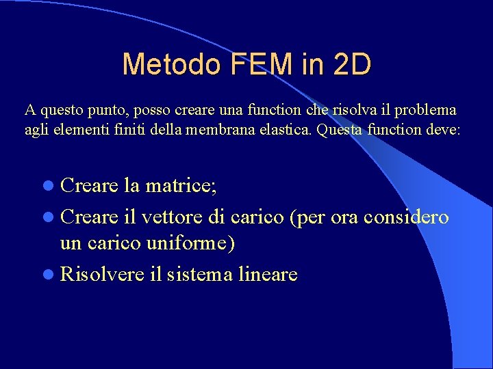 Metodo FEM in 2 D A questo punto, posso creare una function che risolva