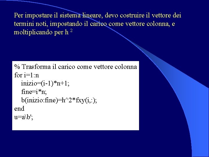 Per impostare il sistema lineare, devo costruire il vettore dei termini noti, impostando il